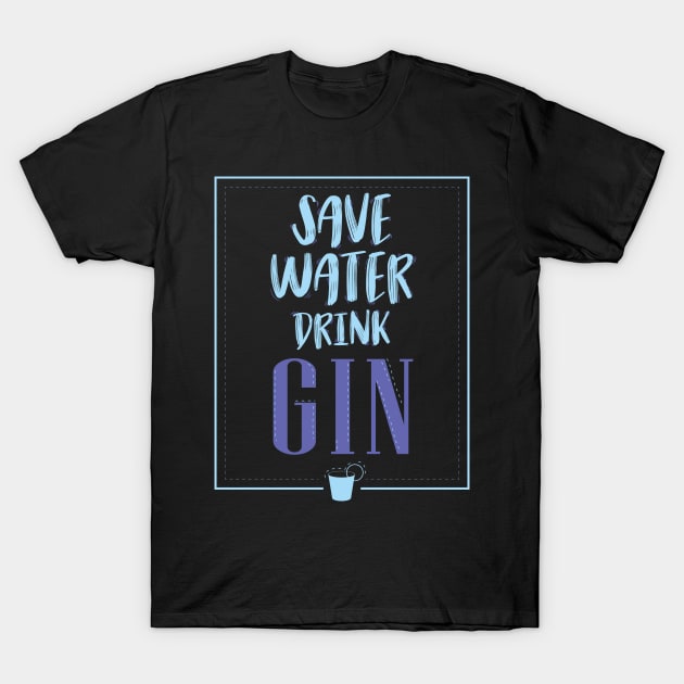 Save Water Drink Gin T-Shirt by avshirtnation